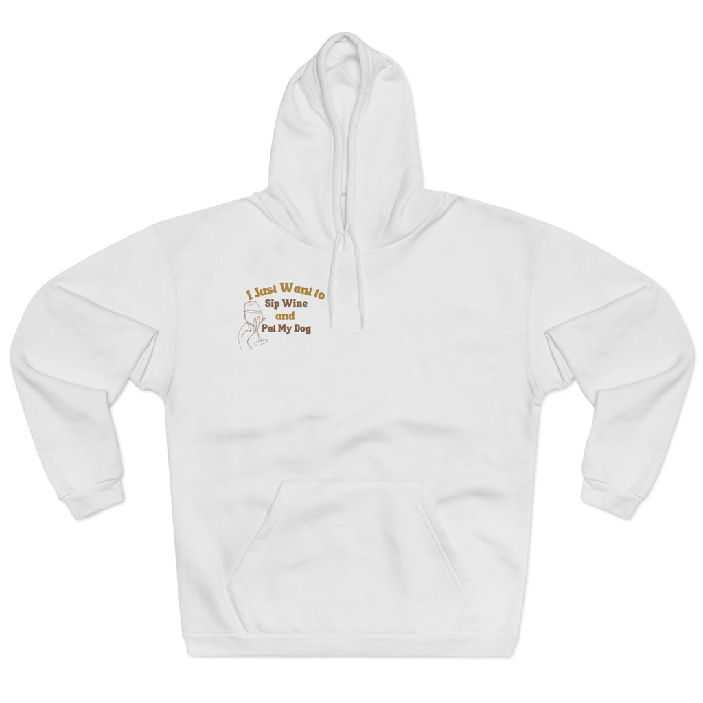 Hoodie - I Just Want to Sip Wine and Pet My Dog